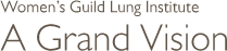 Women's Guild Lung Institute: A Grand Vision