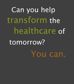 Can you help shape the healthcare of tomorrow? You can.